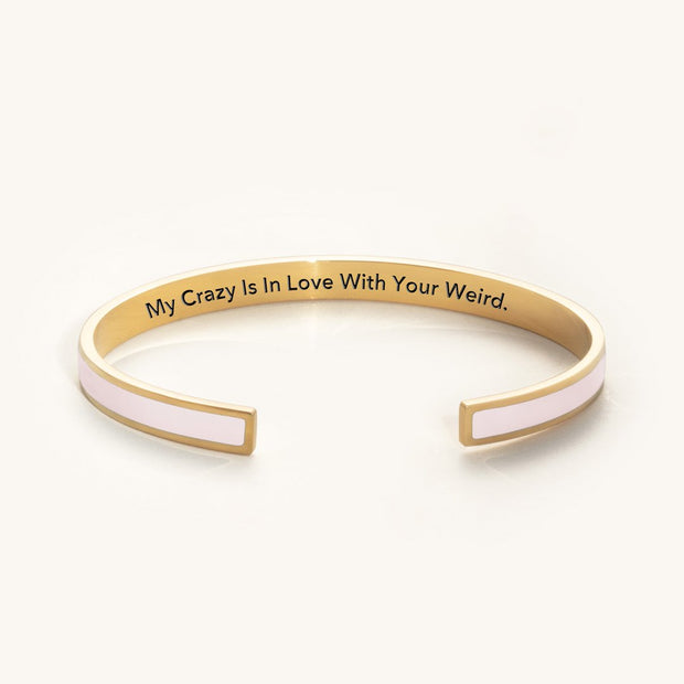 My Crazy Is In Love With Your Weird color bangle